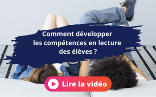 Comment développer les compétences en lecture des élèves ?