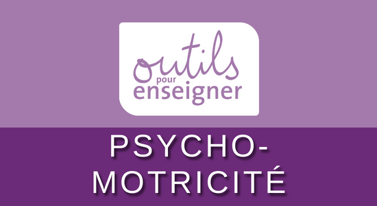 Outils pour enseigner - Psychomotricité