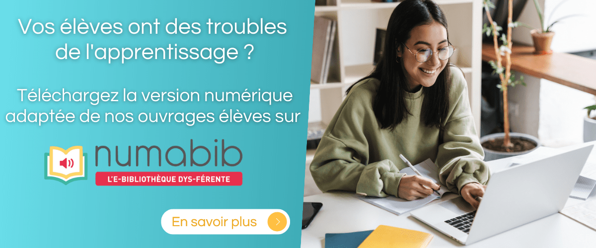 Vos élèves ont des troubles de l'apprentissage ? Téléchargez la version numérique adaptée de nos ouvrages élèves sur NumaBib.